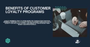 Benefits of Customer Loyalty Programs