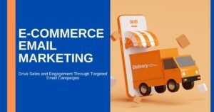 E-Commerce Email Marketing: Strategies, Tips, and Best Practices