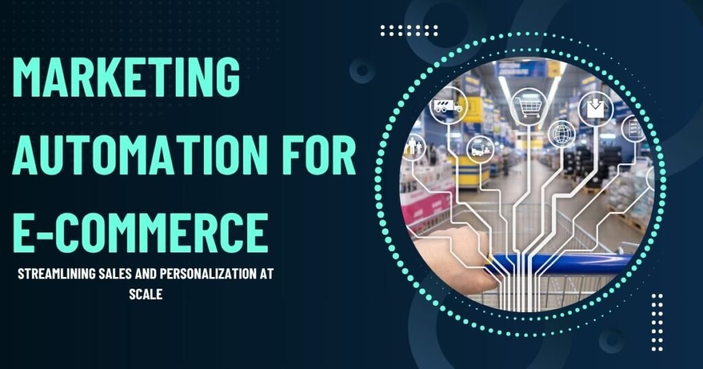 Marketing Automation for E-commerce: Strategies, Tools, and Implementation