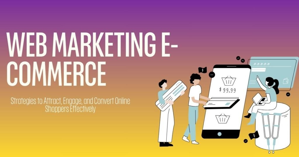 Web Marketing E-Commerce: Your Complete Guide to Online Success