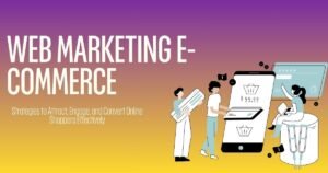 Web Marketing E-Commerce: Your Complete Guide to Online Success