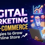 Digital Marketing for E-commerce Strategies to Grow Your Online Store