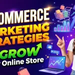 E-commerce Marketing Strategies to Grow Your Online Store