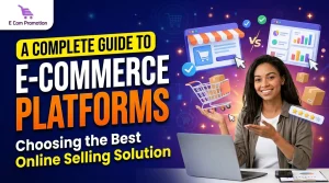 E-commerce Platform A Complete Guide to Choosing the Best Online Selling Solution