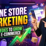 Online Store Marketing Strategies to Grow Your E-Commerce Business